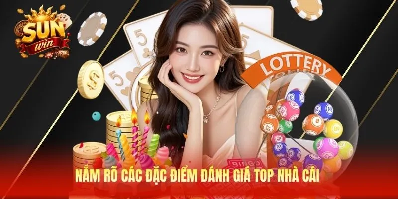Nắm rõ các đặc điểm đánh giá top nhà cái